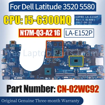 LA-E152P Za Dell Latitude 3520 5580 Laptop Mainboard CN-02WC92 SR2FP i5-6300HQ N17M-Q3-A2 1G100％ Preizkušen Zvezek Motherboard
